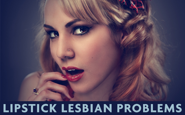 20151005-GFM-Blog-Lipstick Lesbian Problems-400
