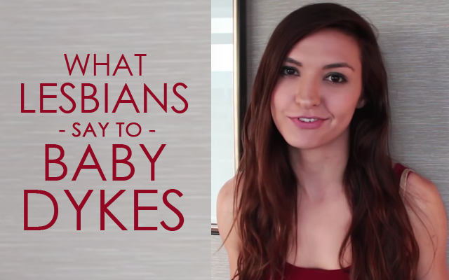 20151111-GFM-Blog-What-Lesbians-Say-To-Baby-Dykes-400