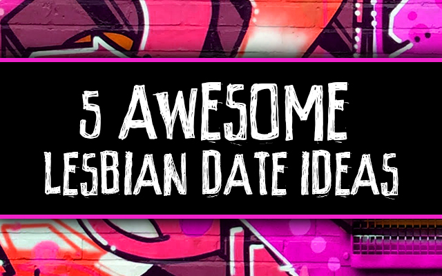 20160203-GFM-Blog-5 Awesome Lesbian Date Ideas-400
